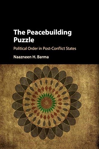The peacebuilding puzzle : political order in post-conflict states; Naazneen Barma; 2017