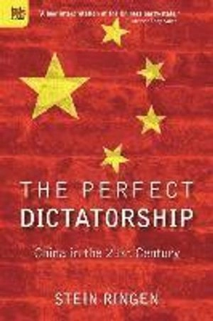 The perfect dictatorship : China in the 21st century; Stein Ringen; 2016