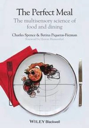 The Perfect Meal: The Multisensory Science of Food and Dining; Charles Spence, Betina Piqueras-Fiszman; 2014