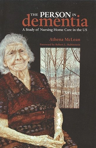 The person in dementia : a study of nursing home care in the US; Athena McLean; 2007