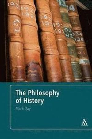 The philosophy of history : an introduction; Mark Day; 2008