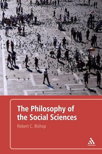 The philosophy of the social sciences : an introduction; Robert C. Bishop; 2007