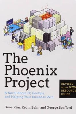 The Phoenix Project: A Novel about IT, DevOps, and Helping Your Business Win ; Kim Gene, Behr Kevin, George Spatford; 2016
