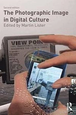 The photographic image in digital culture; Martin Lister; 2013
