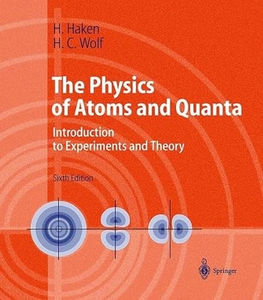 The physics of atoms and quanta : introduction to experiments and theory; H. Haken; 2000