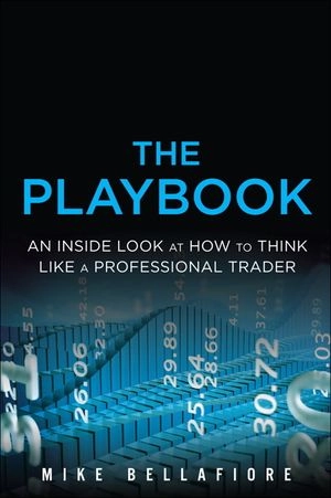 The playbook : an inside look at how to think like a professional trader; Mike Bellafiore; 2013