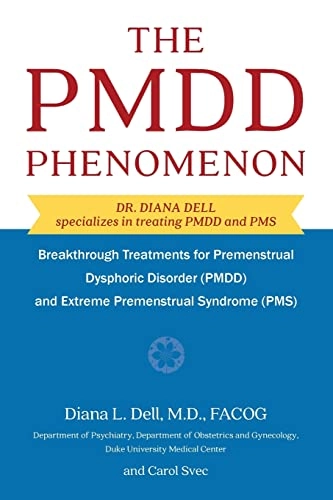 The PMDD phenomenon : breakthrough treatments for premenstrual dysphoric disorder (PMDD) and extreme premenstrual syndrome (PMS); Diana L. Dell; 2017