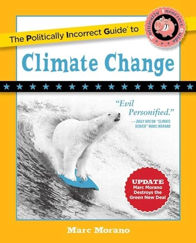 The politically incorrect guide to climate change; Marc Morano; 2018