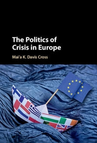 The politics of crisis in Europe; Mai'a K. Davis Cross; 2017