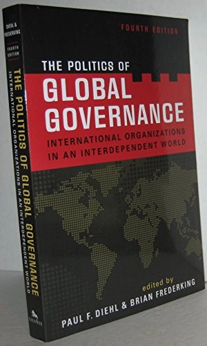 The politics of global governance : international organizations in an interdependent world; Paul Francis Diehl, Brian Frederking; 2010