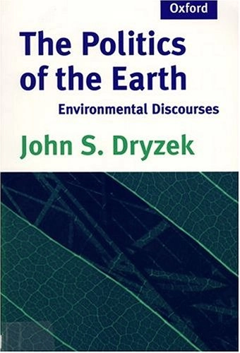 The Politics of the Earth: Environmental Discourses; John S. Dryzek; 1997