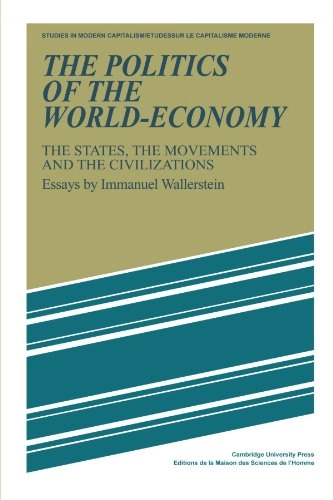 The politics of the world-economy : the states, the movements, and the civilizations; Immanuel Maurice Wallerstein; 1984