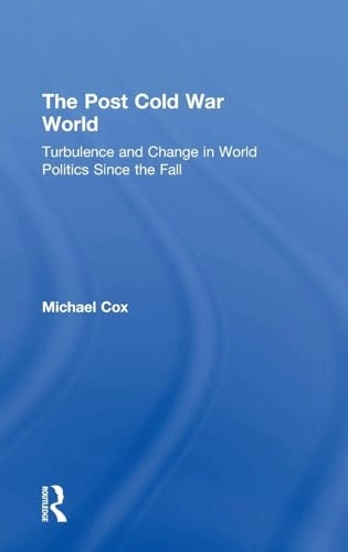 The post Cold War world : turbulence and change in world politics since the fall
