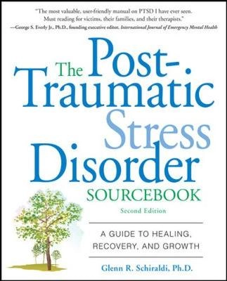 The post-traumatic stress disorder sourcebook : a guide to healing, recovery, and growth; Glenn R. Schiraldi; 2009