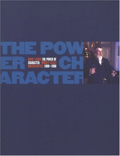 The Power of Character: Middle-class Masculinities, 1800-1900