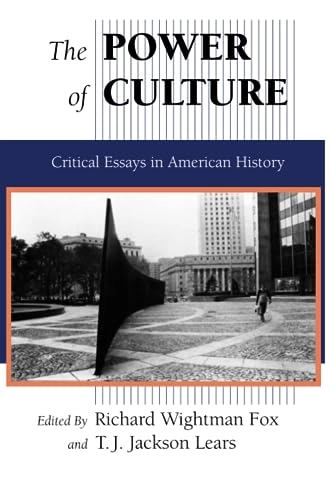 The Power of culture : critical essays in American history; Richard Wightman Fox, T. J. Jackson Lears; 1993