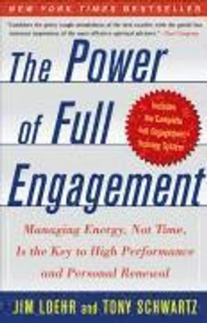 The power of full engagement : managing energy, not time, is the key to high performance and personal renewal; Jim. Loehr; 2005