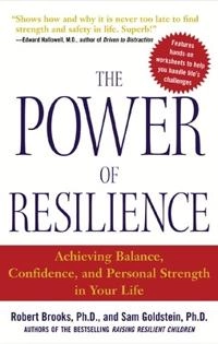 The power of resilience : achieving balance, confidence, and personal strength in your life; Robert Brooks; 2003