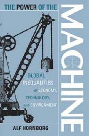 The power of the machine : global inequalities of economy, technology, and environment
