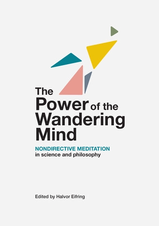 The power of the wandering mind : nondirective meditation in science and philosophy; Halvor Eifring; 2019