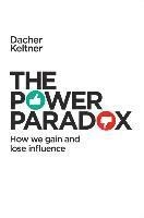 The Power Paradox : how we gain and lose influence