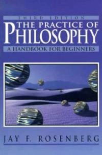 The practice of philosophy : a handbook for beginners; Jay F Rosenberg; 1996