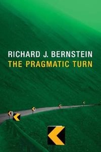 The Pragmatic Turn; Richard J. Bernstein; 2010