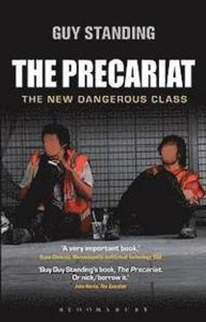 The precariat : the new dangerous class