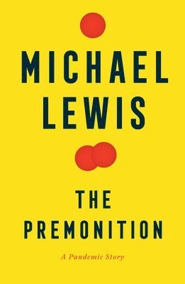 The premonition : a pandemic story; Michael Lewis; 2021