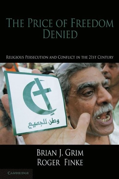 The price of freedom denied : religious persecution and conflict in the 21st century; Brian J. Grim; 2011