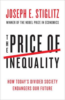The price of inequality; Joseph E. Stiglitz; 2012