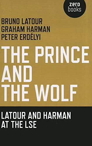 The Prince and the Wolf: Latour and Harman at the LSE