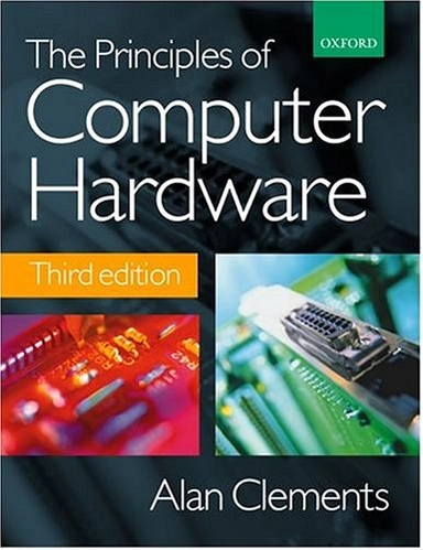 The principles of computer hardware; Alan Clements; 2000