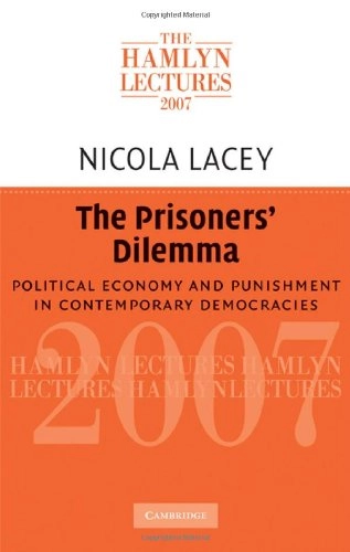 The prisoners' dilemma : political economy and punishment in contemporary democracies; Nicola. Lacey; 2008