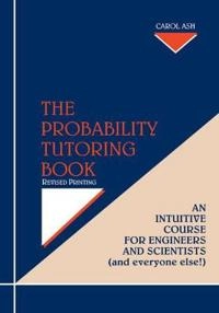 The Probability Tutoring Book: An Intuitive Course for Engineers and Scient; Carol Ash; 1996