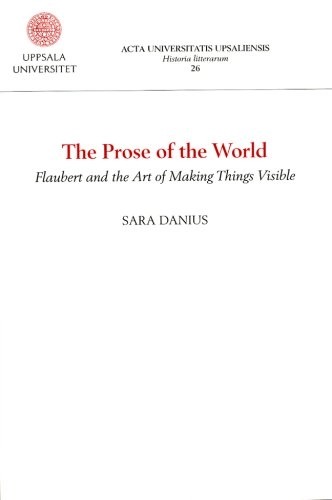 The Prose of the World. Flaubert and the Art of Making Things Visible