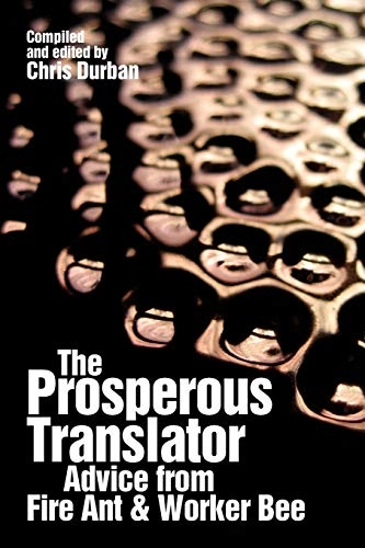 The prosperous translator : advice from fire ant & worker bee; Chris Durban; 2010