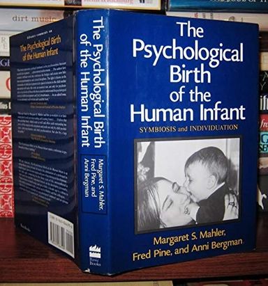 The psychological birth of the human infant : symbiosis and individuation; Margaret S. Mahler