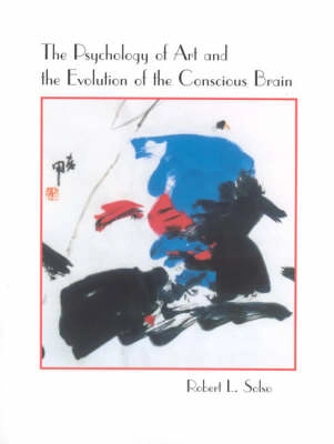 The psychology of art and the evolution of the conscious brain; Robert L. Solso; 2003