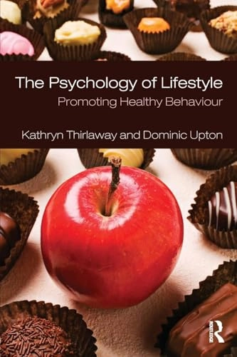 The psychology of lifestyle : promoting healthy behaviour; Kathryn Thirlaway; 2009