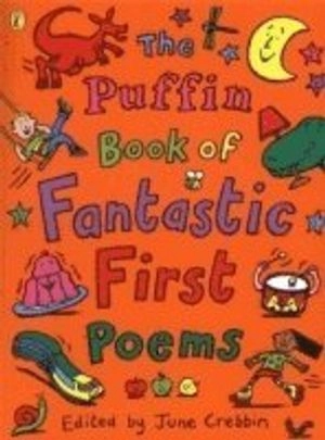 The Puffin book of fantastic first poems; June Crebbin; 2000