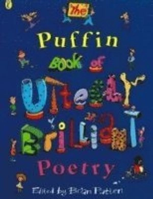 The Puffin book of utterly brilliant poetry; Brian Patten; 1998