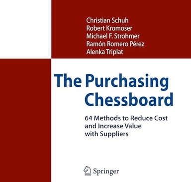 The Purchasing Chessboard: 64 Methods to Reduce Cost and Increase Value with Suppliers; Christian Schuh, Robert Kromoser, Michael F. Strohmer, Ramón Romero Pérez, Alenka Triplat