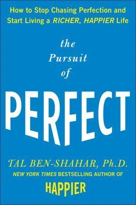 The pursuit of perfect : how to stop chasing perfection and start living a richer, happier life; Tal Ben-Shahar; 2009