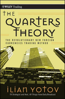 The Quarters Theory: The Revolutionary New Foreign Currencies Trading Metho; Ilian Yotov; 2010