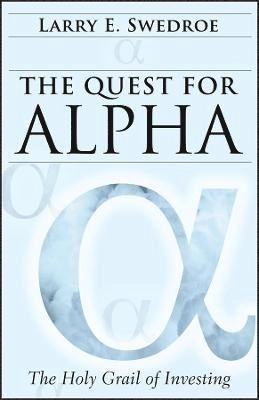 The Quest for Alpha: The Holy Grail of Investing; Larry E. Swedroe; 2011