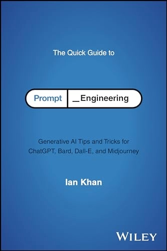 The quick guide to prompt engineering : generative AI tips and tricks for ChatGPT, Bard, Dall-E, and Midjourney; Ian Khan; 2024