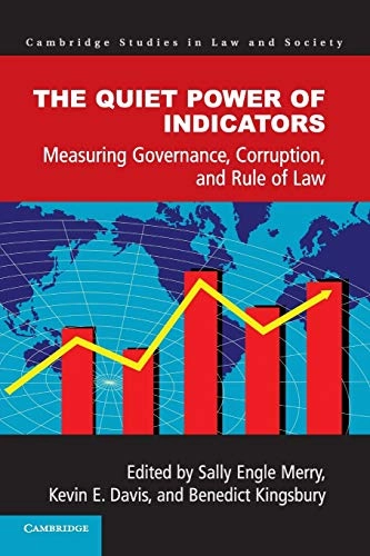 The quiet power of indicators : measuring governance, corruption, and the rule of law; Sally Engle Merry, Kevin E. Davis, Benedict Kingsbury; 2015