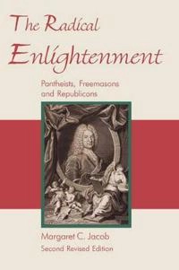 The radical Enlightenment : pantheists, freemasons, and republicans; Margaret C. Jacob; 2006