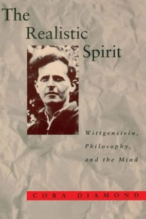 The realistic spirit : Wittgenstein, philosophy, and the mind; Cora Diamond; 1991